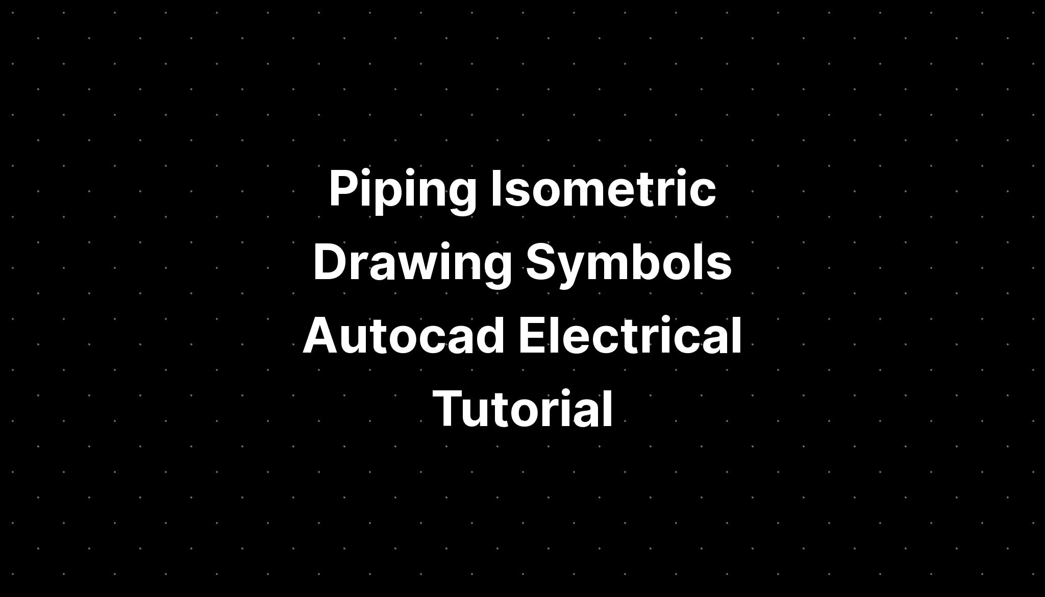 Piping Isometric Drawing Symbols Autocad Electrical Tutorial Imagesee